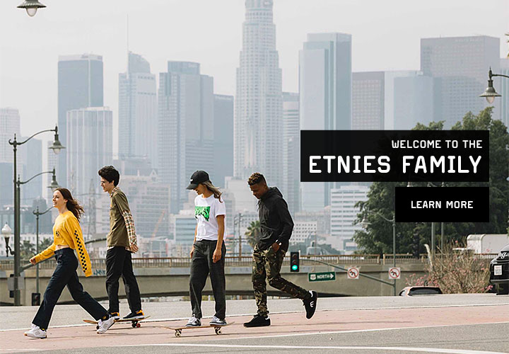 WELCOME TO THE ETNIES FAMILY!